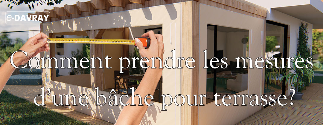 comment prendr eles mesures bache de terrasse